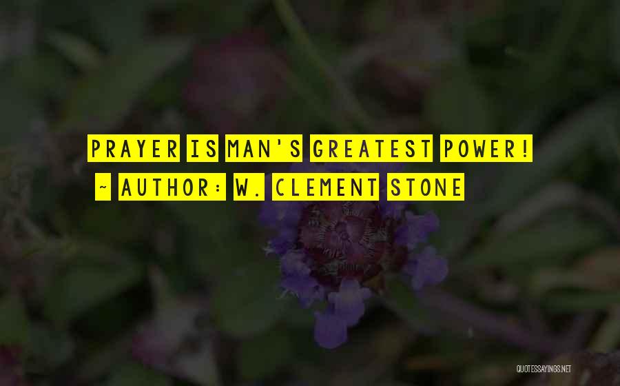 W. Clement Stone Quotes: Prayer Is Man's Greatest Power!