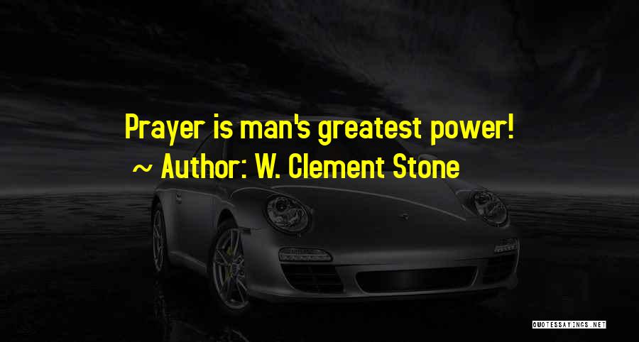 W. Clement Stone Quotes: Prayer Is Man's Greatest Power!