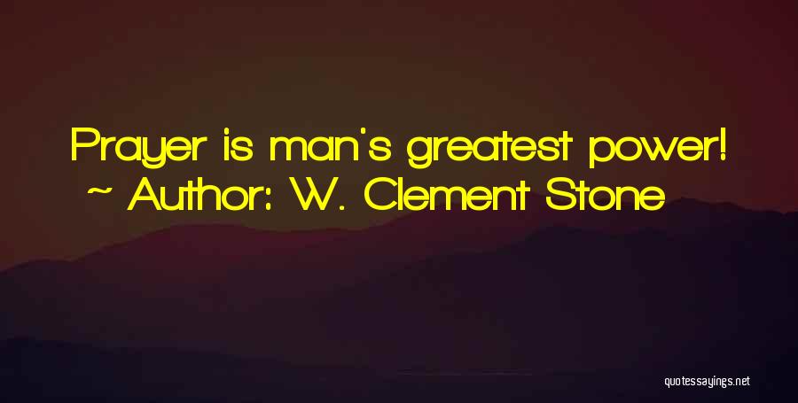 W. Clement Stone Quotes: Prayer Is Man's Greatest Power!