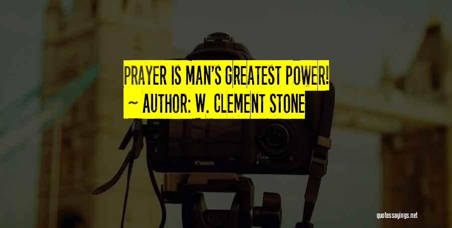 W. Clement Stone Quotes: Prayer Is Man's Greatest Power!