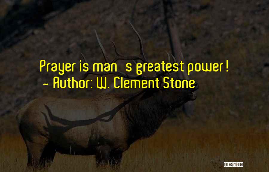 W. Clement Stone Quotes: Prayer Is Man's Greatest Power!