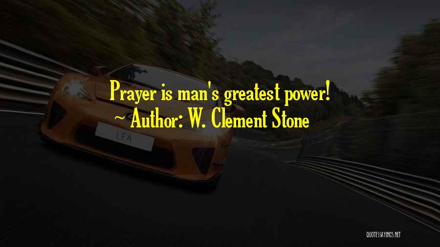 W. Clement Stone Quotes: Prayer Is Man's Greatest Power!