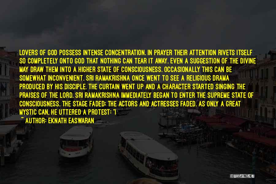 Eknath Easwaran Quotes: Lovers Of God Possess Intense Concentration. In Prayer Their Attention Rivets Itself So Completely Onto God That Nothing Can Tear
