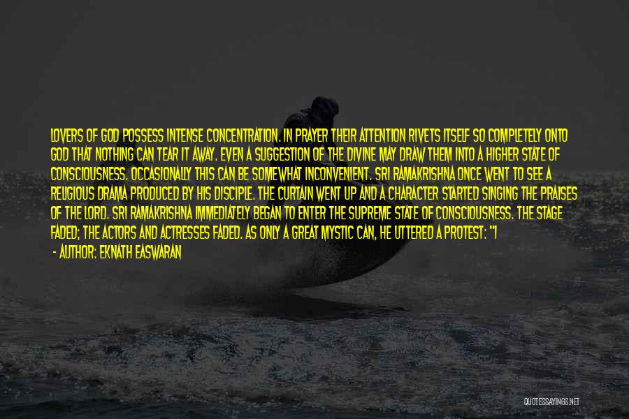 Eknath Easwaran Quotes: Lovers Of God Possess Intense Concentration. In Prayer Their Attention Rivets Itself So Completely Onto God That Nothing Can Tear