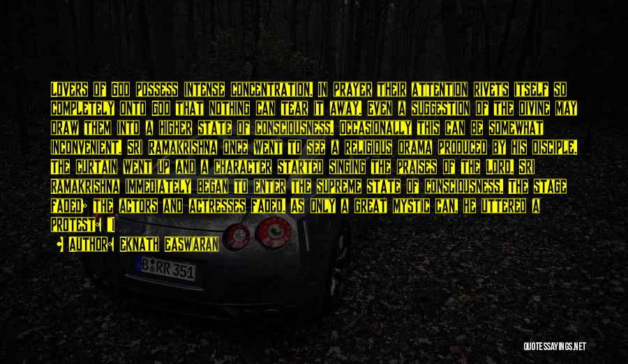 Eknath Easwaran Quotes: Lovers Of God Possess Intense Concentration. In Prayer Their Attention Rivets Itself So Completely Onto God That Nothing Can Tear