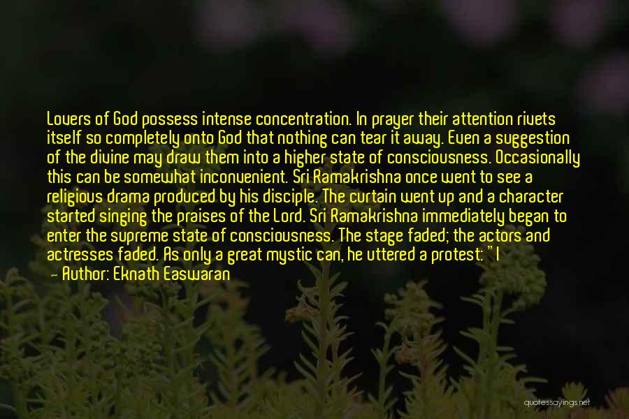 Eknath Easwaran Quotes: Lovers Of God Possess Intense Concentration. In Prayer Their Attention Rivets Itself So Completely Onto God That Nothing Can Tear