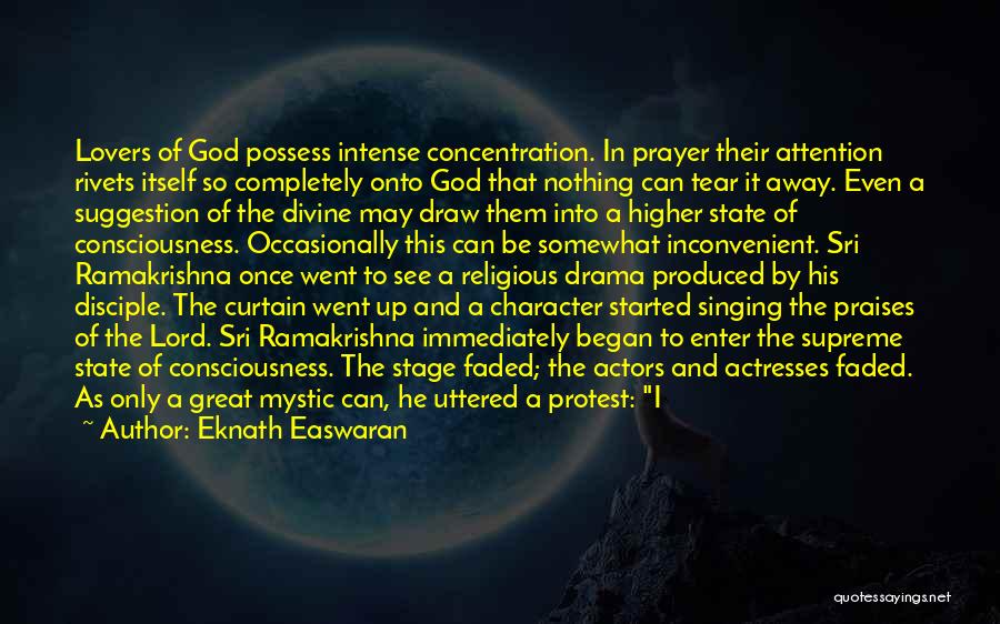 Eknath Easwaran Quotes: Lovers Of God Possess Intense Concentration. In Prayer Their Attention Rivets Itself So Completely Onto God That Nothing Can Tear