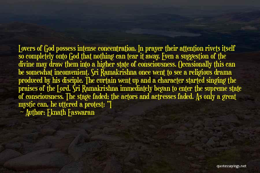 Eknath Easwaran Quotes: Lovers Of God Possess Intense Concentration. In Prayer Their Attention Rivets Itself So Completely Onto God That Nothing Can Tear