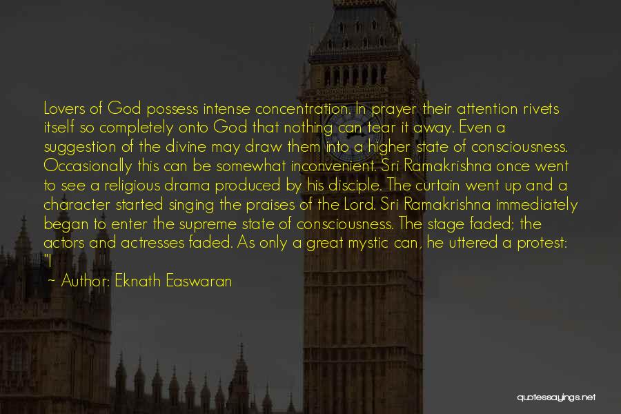 Eknath Easwaran Quotes: Lovers Of God Possess Intense Concentration. In Prayer Their Attention Rivets Itself So Completely Onto God That Nothing Can Tear