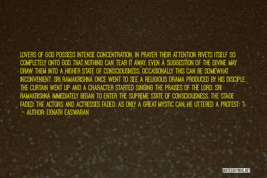 Eknath Easwaran Quotes: Lovers Of God Possess Intense Concentration. In Prayer Their Attention Rivets Itself So Completely Onto God That Nothing Can Tear