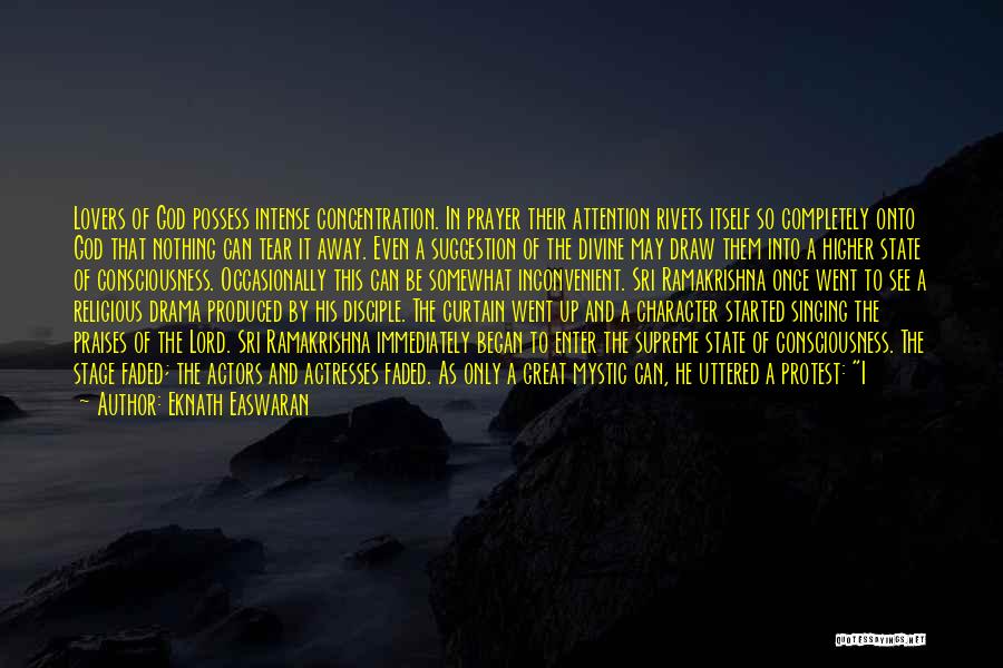 Eknath Easwaran Quotes: Lovers Of God Possess Intense Concentration. In Prayer Their Attention Rivets Itself So Completely Onto God That Nothing Can Tear