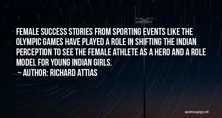Richard Attias Quotes: Female Success Stories From Sporting Events Like The Olympic Games Have Played A Role In Shifting The Indian Perception To