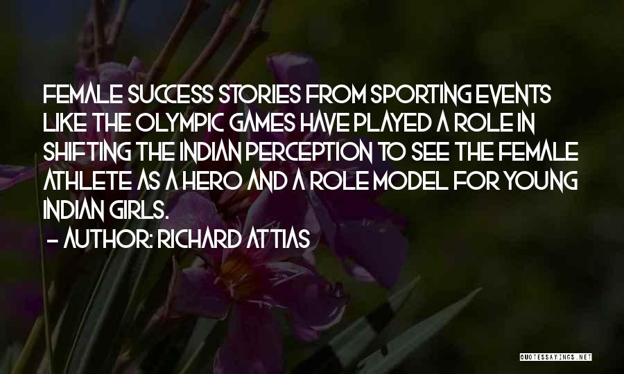 Richard Attias Quotes: Female Success Stories From Sporting Events Like The Olympic Games Have Played A Role In Shifting The Indian Perception To