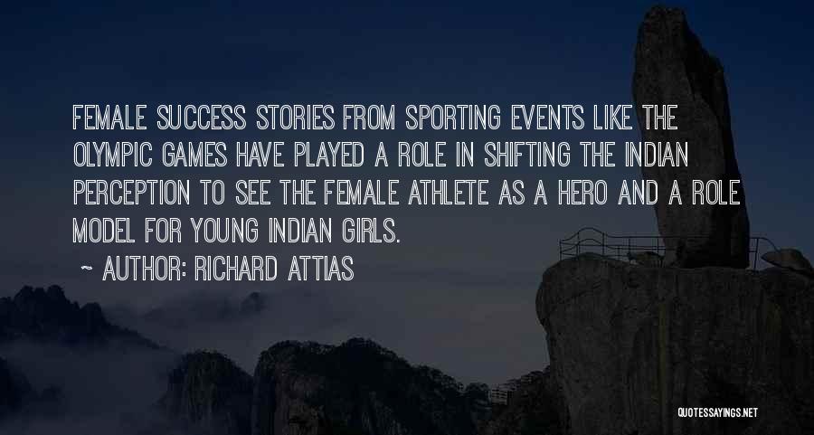 Richard Attias Quotes: Female Success Stories From Sporting Events Like The Olympic Games Have Played A Role In Shifting The Indian Perception To