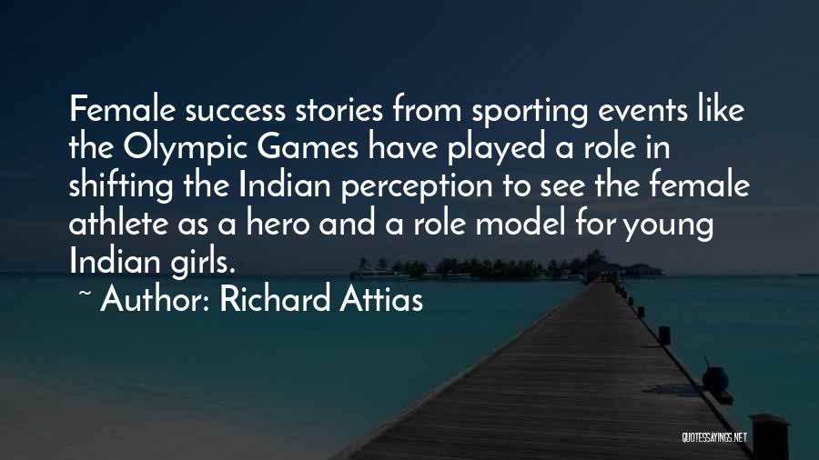 Richard Attias Quotes: Female Success Stories From Sporting Events Like The Olympic Games Have Played A Role In Shifting The Indian Perception To