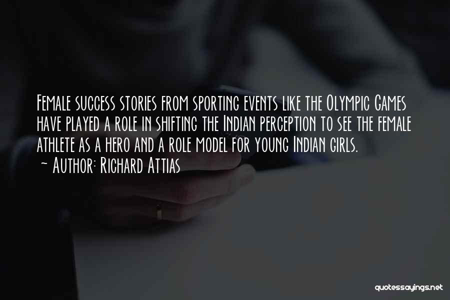 Richard Attias Quotes: Female Success Stories From Sporting Events Like The Olympic Games Have Played A Role In Shifting The Indian Perception To