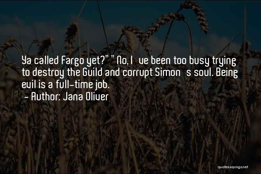 Jana Oliver Quotes: Ya Called Fargo Yet?no, I've Been Too Busy Trying To Destroy The Guild And Corrupt Simon's Soul. Being Evil Is
