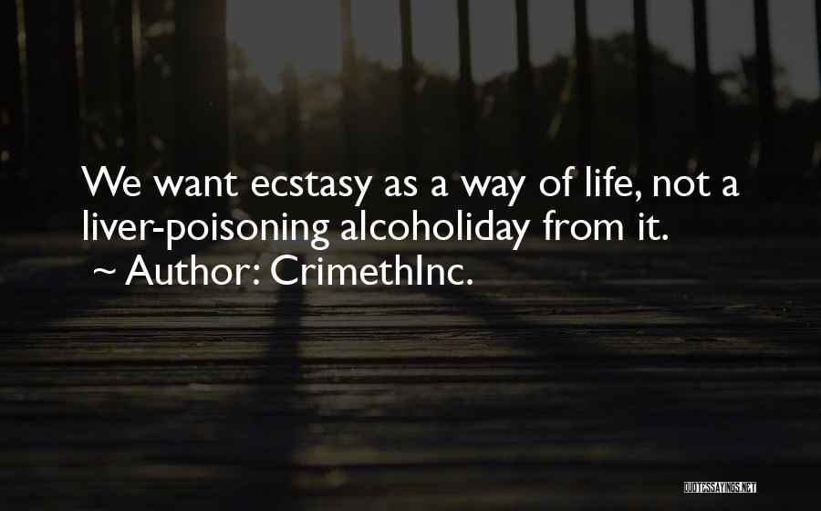 CrimethInc. Quotes: We Want Ecstasy As A Way Of Life, Not A Liver-poisoning Alcoholiday From It.