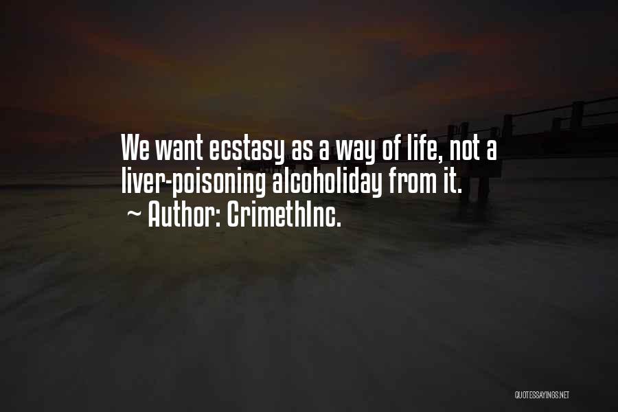 CrimethInc. Quotes: We Want Ecstasy As A Way Of Life, Not A Liver-poisoning Alcoholiday From It.