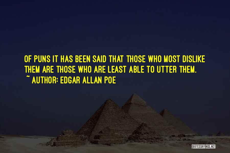 Edgar Allan Poe Quotes: Of Puns It Has Been Said That Those Who Most Dislike Them Are Those Who Are Least Able To Utter