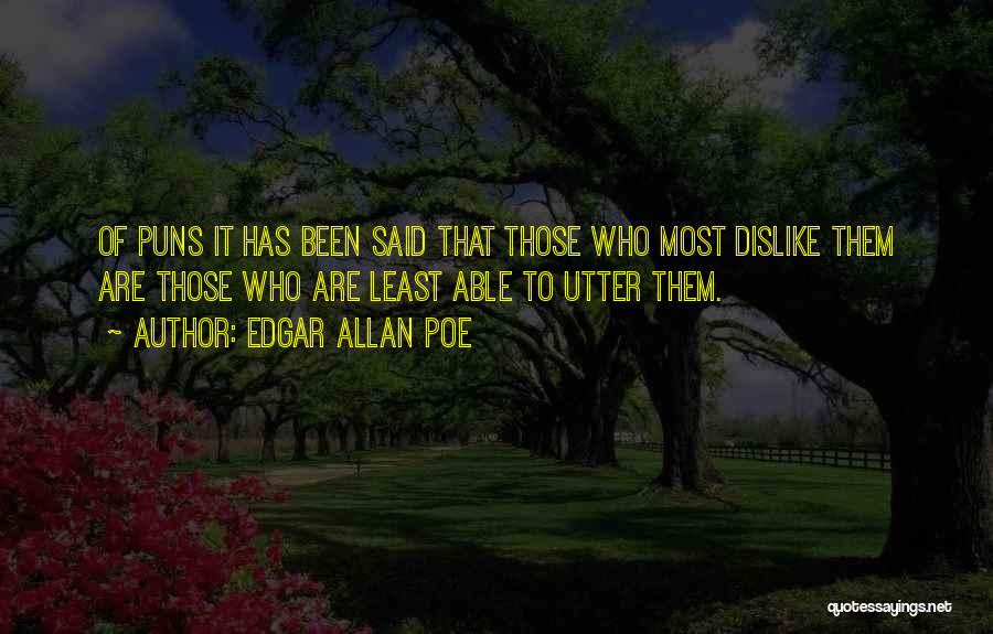 Edgar Allan Poe Quotes: Of Puns It Has Been Said That Those Who Most Dislike Them Are Those Who Are Least Able To Utter