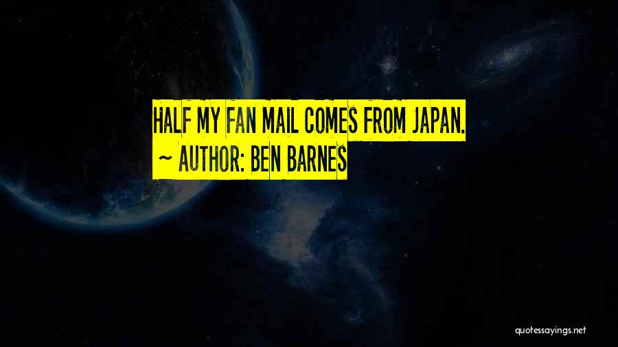 Ben Barnes Quotes: Half My Fan Mail Comes From Japan.