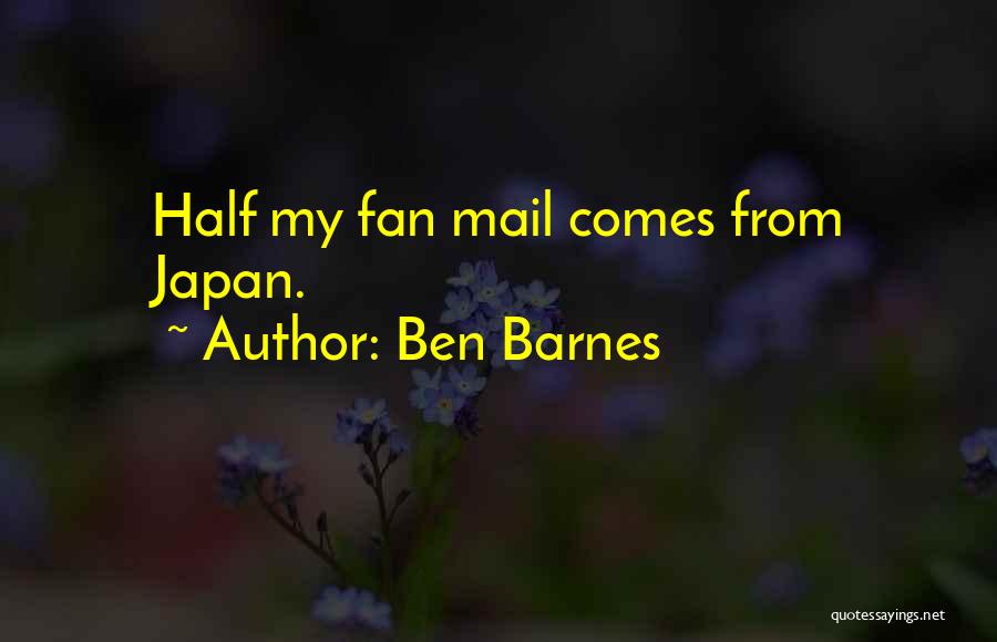 Ben Barnes Quotes: Half My Fan Mail Comes From Japan.
