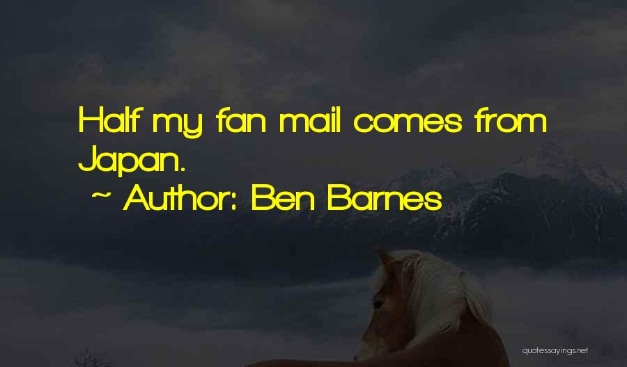 Ben Barnes Quotes: Half My Fan Mail Comes From Japan.
