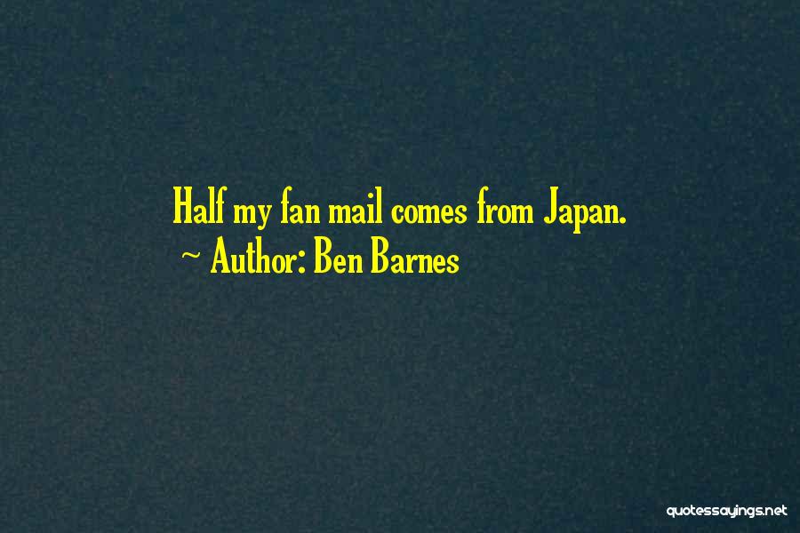 Ben Barnes Quotes: Half My Fan Mail Comes From Japan.
