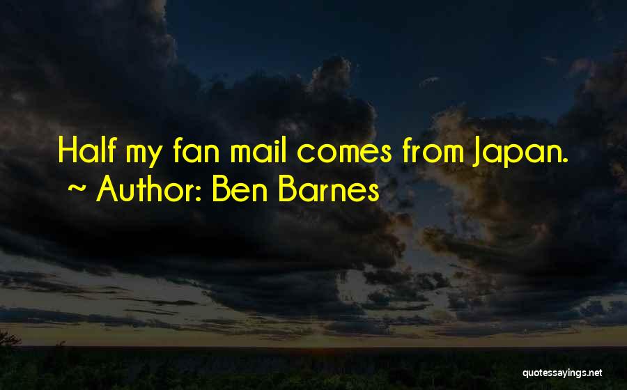 Ben Barnes Quotes: Half My Fan Mail Comes From Japan.