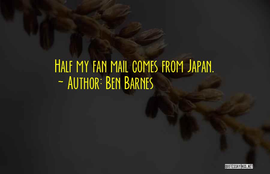 Ben Barnes Quotes: Half My Fan Mail Comes From Japan.
