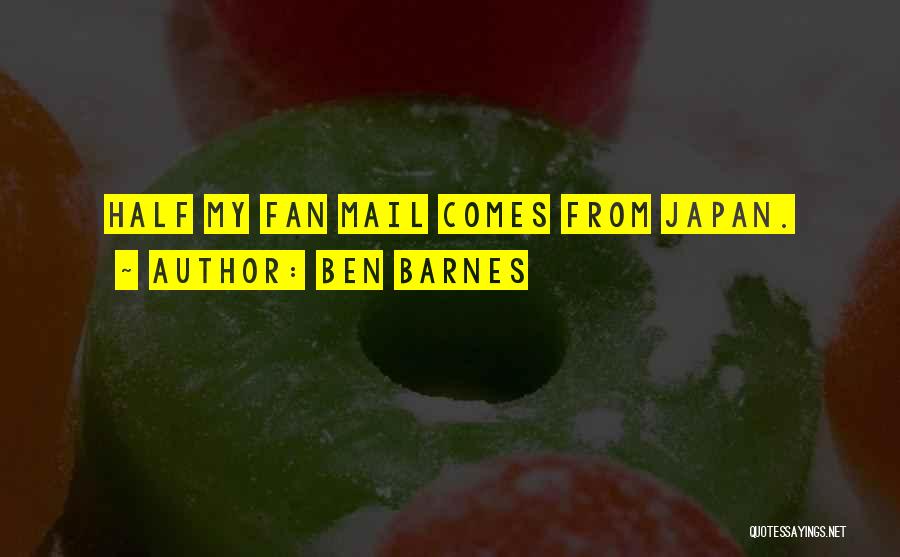 Ben Barnes Quotes: Half My Fan Mail Comes From Japan.