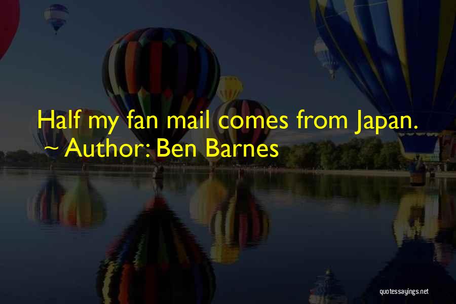 Ben Barnes Quotes: Half My Fan Mail Comes From Japan.