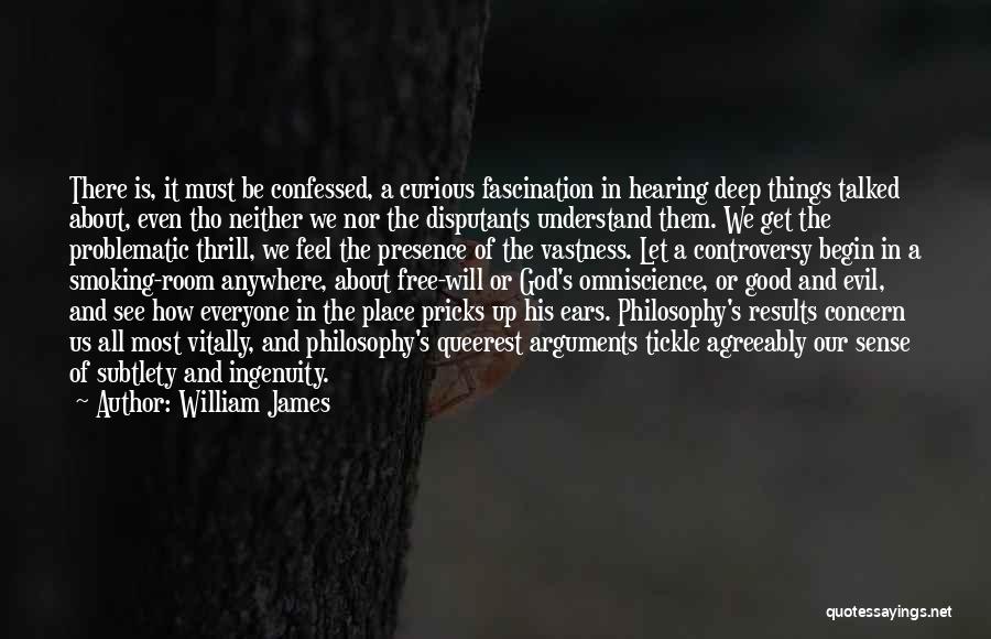 William James Quotes: There Is, It Must Be Confessed, A Curious Fascination In Hearing Deep Things Talked About, Even Tho Neither We Nor