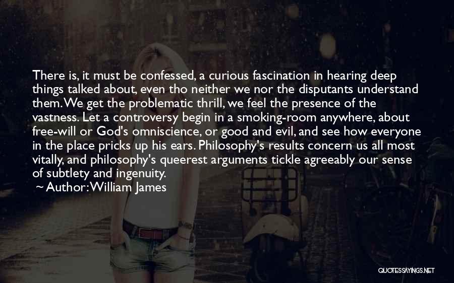 William James Quotes: There Is, It Must Be Confessed, A Curious Fascination In Hearing Deep Things Talked About, Even Tho Neither We Nor