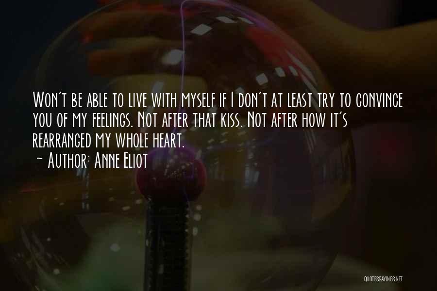 Anne Eliot Quotes: Won't Be Able To Live With Myself If I Don't At Least Try To Convince You Of My Feelings. Not