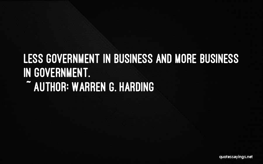 Warren G. Harding Quotes: Less Government In Business And More Business In Government.