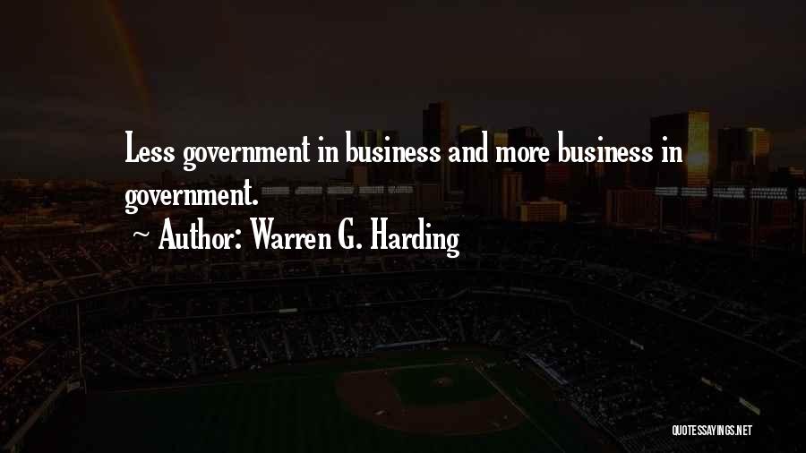 Warren G. Harding Quotes: Less Government In Business And More Business In Government.