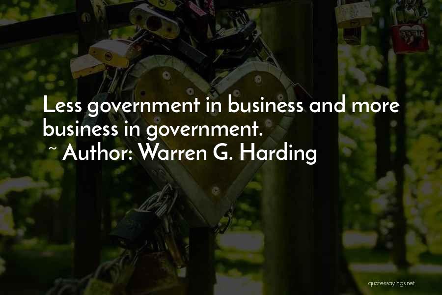 Warren G. Harding Quotes: Less Government In Business And More Business In Government.