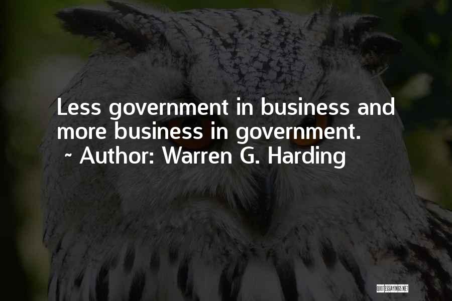 Warren G. Harding Quotes: Less Government In Business And More Business In Government.