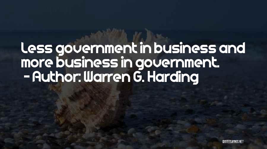 Warren G. Harding Quotes: Less Government In Business And More Business In Government.