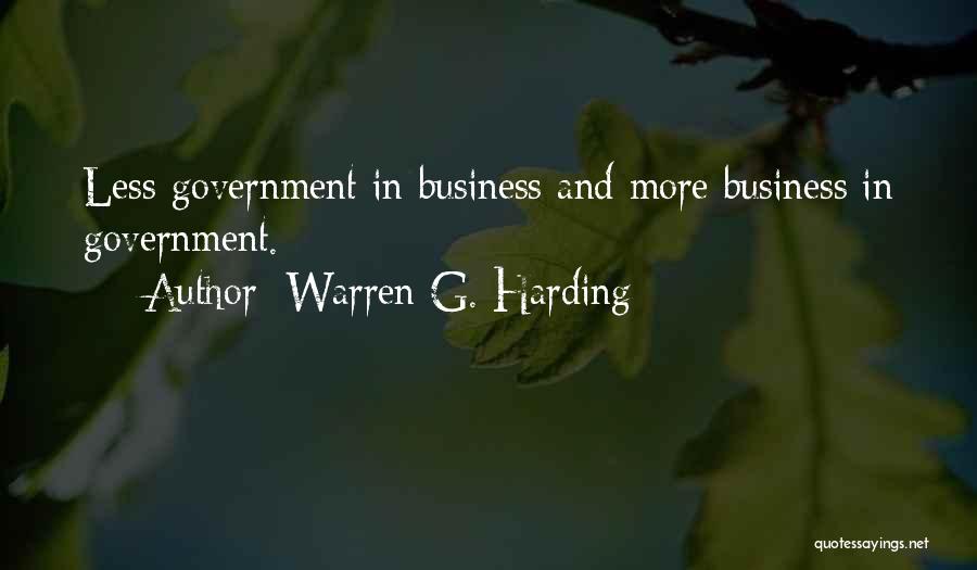 Warren G. Harding Quotes: Less Government In Business And More Business In Government.