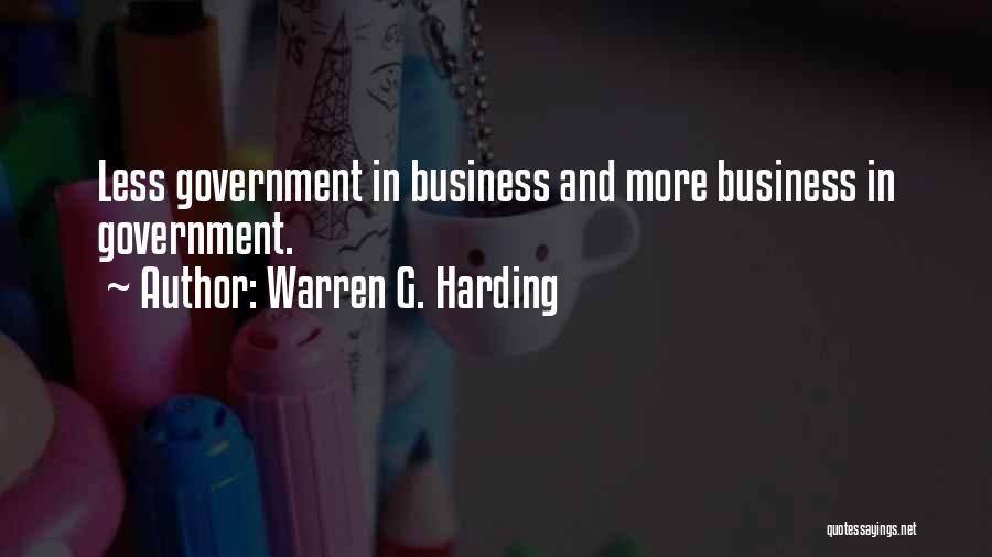 Warren G. Harding Quotes: Less Government In Business And More Business In Government.
