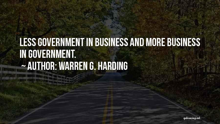 Warren G. Harding Quotes: Less Government In Business And More Business In Government.