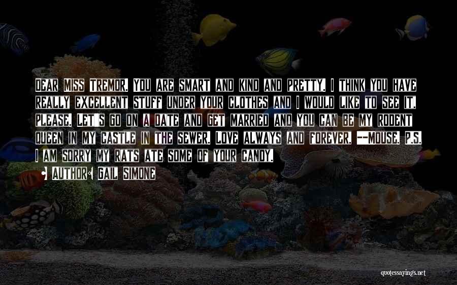 Gail Simone Quotes: Dear Miss Tremor. You Are Smart And Kind And Pretty. I Think You Have Really Excellent Stuff Under Your Clothes