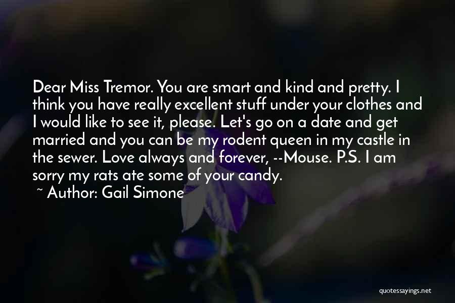 Gail Simone Quotes: Dear Miss Tremor. You Are Smart And Kind And Pretty. I Think You Have Really Excellent Stuff Under Your Clothes