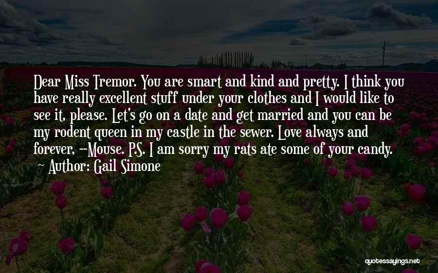 Gail Simone Quotes: Dear Miss Tremor. You Are Smart And Kind And Pretty. I Think You Have Really Excellent Stuff Under Your Clothes