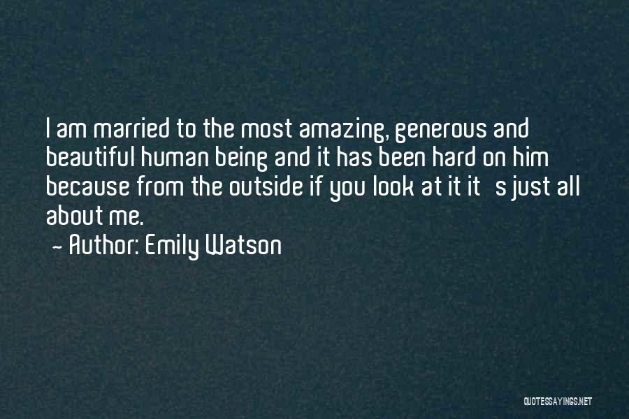 Emily Watson Quotes: I Am Married To The Most Amazing, Generous And Beautiful Human Being And It Has Been Hard On Him Because