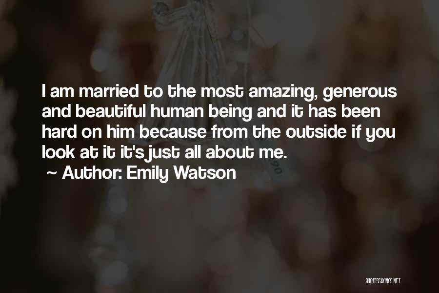 Emily Watson Quotes: I Am Married To The Most Amazing, Generous And Beautiful Human Being And It Has Been Hard On Him Because