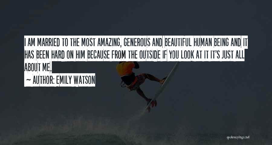 Emily Watson Quotes: I Am Married To The Most Amazing, Generous And Beautiful Human Being And It Has Been Hard On Him Because